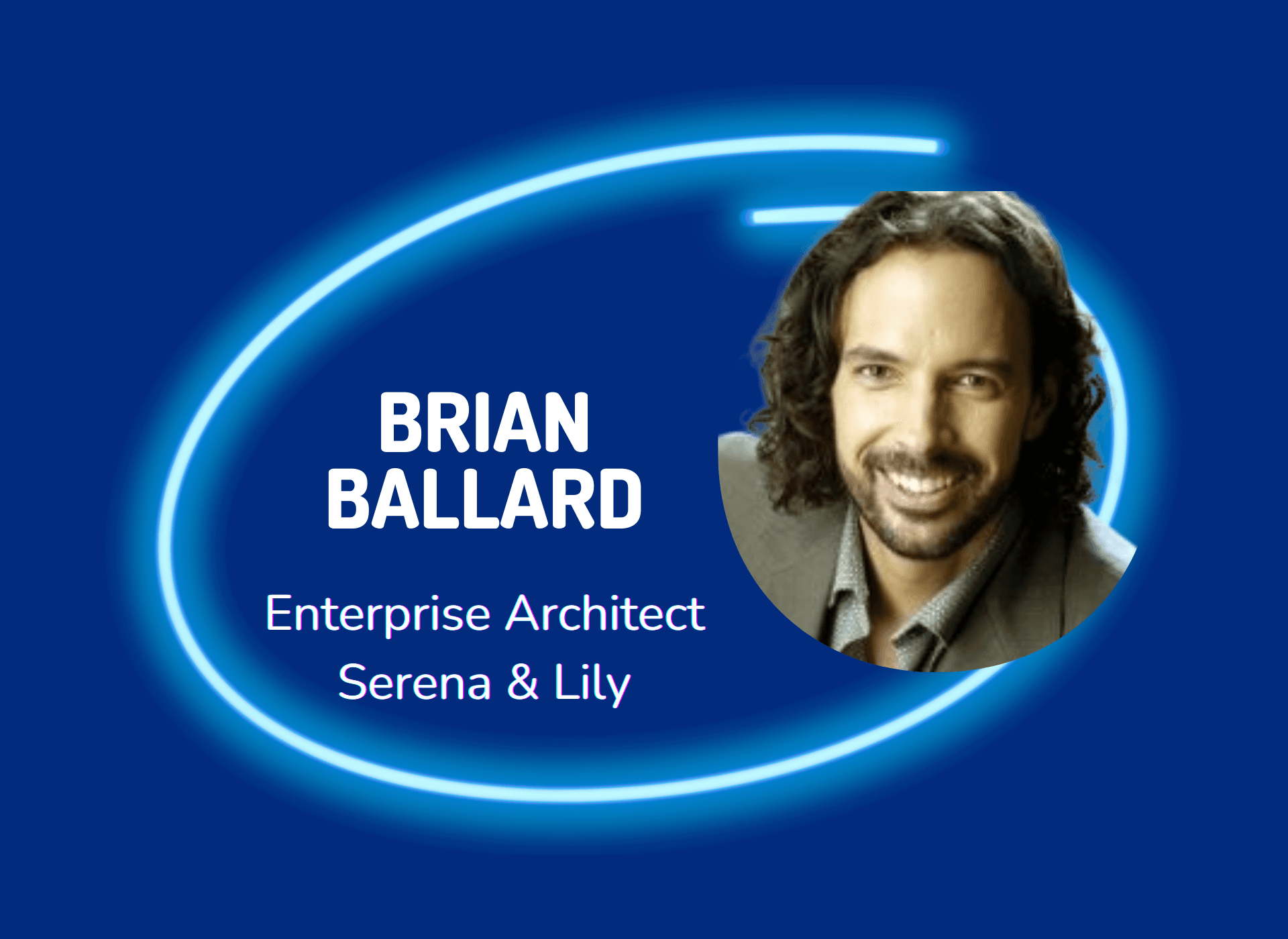 Episode 14 - Brian Ballard Brian Ballard, Enterprise Architect at Serena and Lily